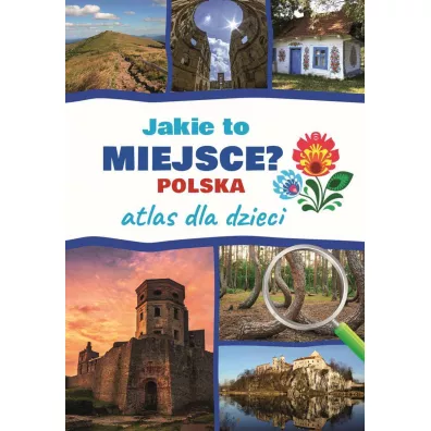 Atlas dla dzieci. Jakie to miejsce? Polska - Jarosaw Grski