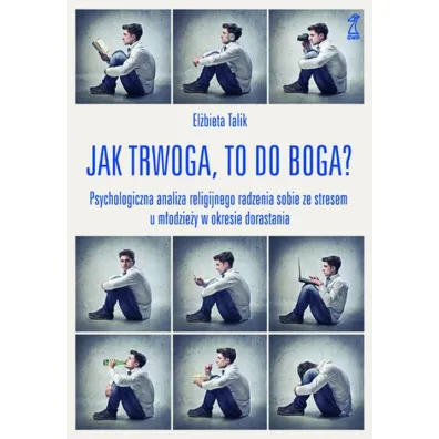 Jak trwoga, to do Boga? Psychologiczna analiza religijnego radzenia sobie ze stresem u m�odzie�y w okresie dorastania - El�bieta Talik