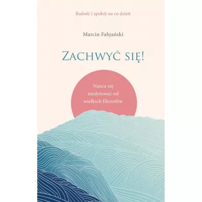 Zachwy si! Naucz si medytowa od wielkich filozofw
