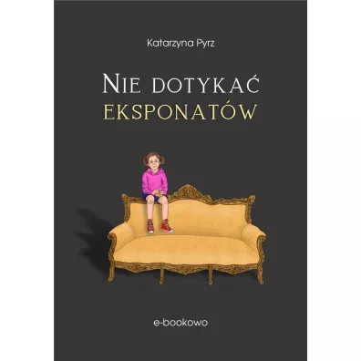 Nie dotyka� eksponat�w - Katarzyna  Pyrz