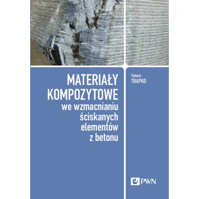 Materia�y kompozytowe we wzmacnianiu �ciskanych element�w z betonu - Tomasz  Trapko