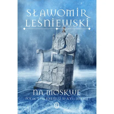 Na Moskw�. Polacy na Kremlu w XVII wieku - S�awomir Le�niewski