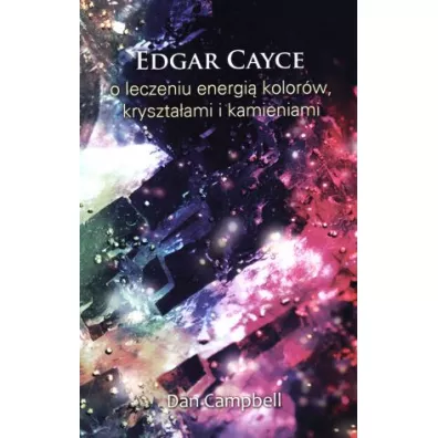 Edgar Cayce o leczeniu energi� kolor�w, kryszta�ami i kamieniami - Dan Campbell
