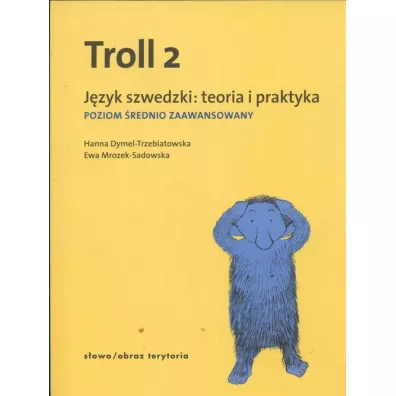 Troll 2. J�zyk szwedzki: teoria i praktyka. Poziom �rednio zaawansowany - Ewa Sadowska-Mrozek, Hanna Dymel-Trzebiatowska