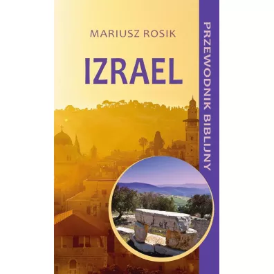 Izrael. Przewodnik biblijny - Mariusz Rosik