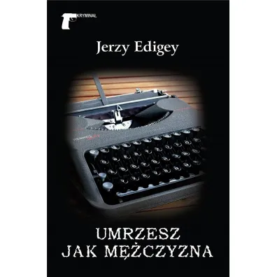 Umrzesz jak m�czyzna - Jerzy Edigey