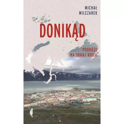 Donik�d. Podr�e na skraj Rosji - Micha� Milczarek