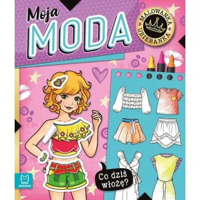 Co dzi� w�o��  Malowanka ubieranka. Moja moda - Agnieszka Bator