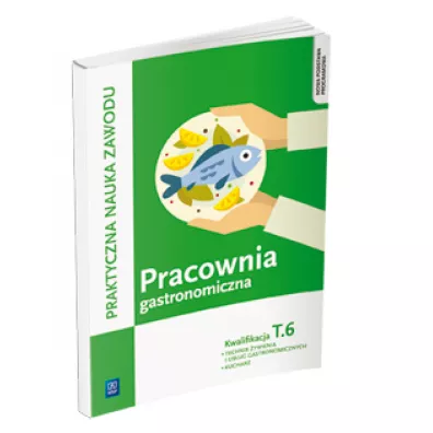 Praktyczna nauka zawodu. Pracownia gastronomiczna. Kwalifikacja T.6. Technik �ywienia i us�ug gastronomicznych, kucharz - Anna Kmio�ek-Gizara