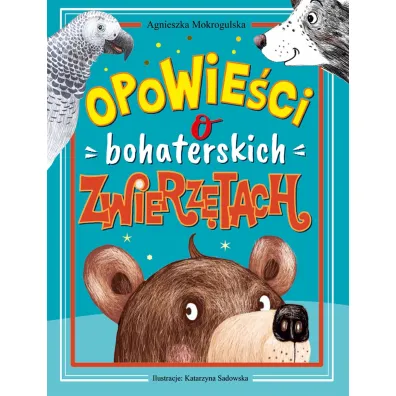 Opowie�ci o bohaterskich zwierz�tach - Agnieszka  Mokrogulska