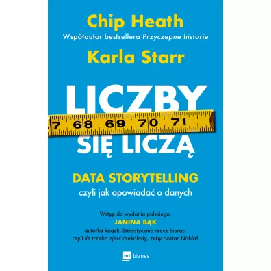 Liczby si� licz�. Data storytelling, czyli jak opowiada� o danych - Chip Heath, Starr  Karla
