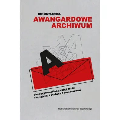 Awangardowe archiwum. Eksperymentalne zapisy �ycia Franciszki i Stefana Themerson�w - Honorata  Sroka