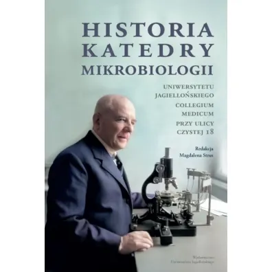 Historia Katedry Mikrobiologii. Uniwersytetu Jagiello�skiego Collegium Medicum przy ulicy Czystej 18