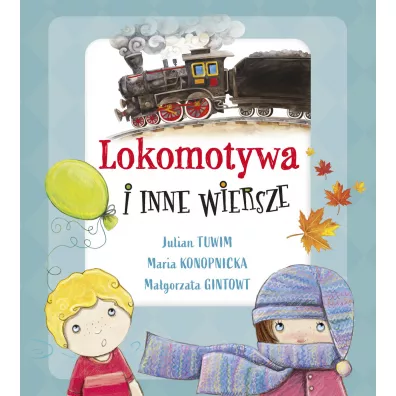 Lokomotywa i inne wiersze - Julian Tuwim, Ma�gorzata Gintowt, Maria Konopnicka