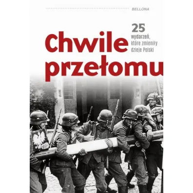 Chwile prze�omu. 25 wydarze�, kt�re zmieni�y dzieje Polski