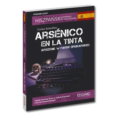 Hiszpa�ski. Krymina� z �wiczeniami. Arsenico en la tinta. Arszenik w farbie drukarskiej. Poziom A2-B1