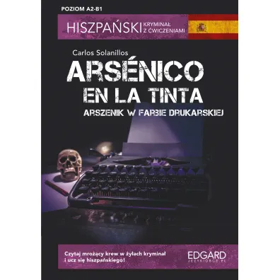 Hiszpa�ski. Krymina� z �wiczeniami. Arsenico en la tinta. Arszenik w farbie drukarskiej. Poziom A2-B1