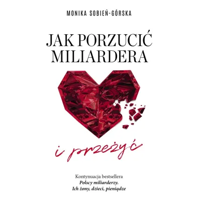 Jak porzuci� miliardera... i prze�y� - Monika  Sobie�-G�rska