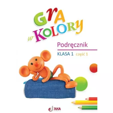 Gra w kolory. Podr�cznik. Szko�a podstawowa. Klasa 1. Cz�� 1 - Barbara Mazur, Beata Soko�owska, Katarzyna Zag�rska