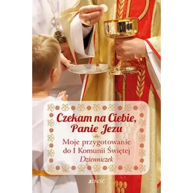 Czekam na Ciebie, Panie Jezu. Moje przygotowanie do I Komunii �wi�tej. Dzienniczek - Ewelina Parszewska