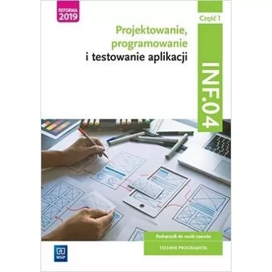 Projektowanie, programowanie i testowanie aplikacji. Kwalifikacja INF.04. Podr�cznik. Cz�� 1