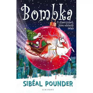 Bombka. O dziewczynkach, ktre odmieniy wita - Pounder Sibal