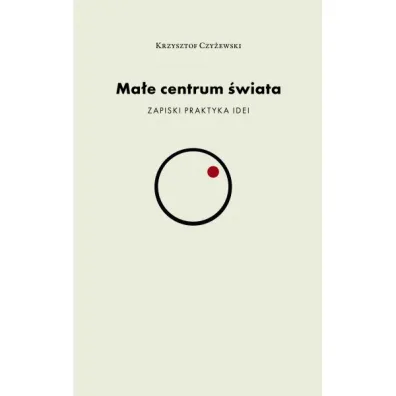 Ma�e centrum �wiata - Krzysztof Czy�ewski