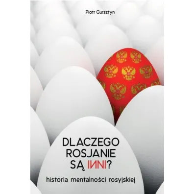 Dlaczego Rosjanie s� inni. Historia mentalno�ci rosyjskiej - Piotr Gursztyn