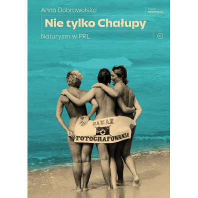 Nie tylko Cha�upy. Naturyzm w PRL - Anna Dobrowolska