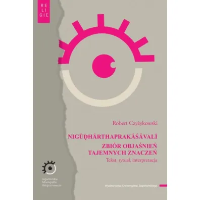 NIGŪḌHĀRTHAPRAKĀ�ĀVALĪ. Zbi�r obja�nie� tajemnych znacze�. Tekst, rytua�, interpretacja - Robert Czy�ykowski