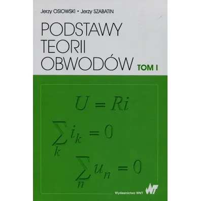 Podstawy teorii obwod�w. Tom 1 - Jerzy Osiowski, Jerzy Szabatin