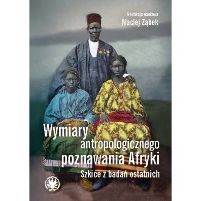 Wymiary antropologicznego poznawania Afryki. Szkice z bada� ostatnich - Maciej Z�bek