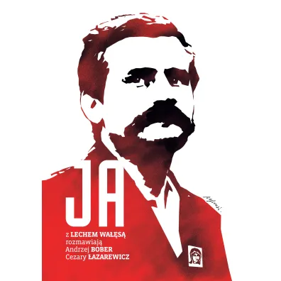 Ja. Rozmowa z Lechem Wa��s� - Andrzej Bober, Cezary �azarewicz