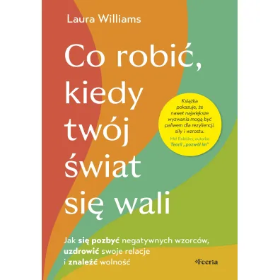 Co robi�, kiedy tw�j �wiat si� wali. Odkryj, �e mo�esz by� jednocze�nie zraniony i silny - Laura  Williams