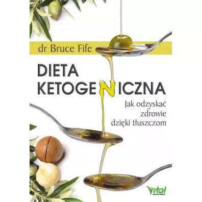 Dieta ketogeniczna. Jak odzyska� zdrowie dzi�ki t�uszczom - Bruce Fife
