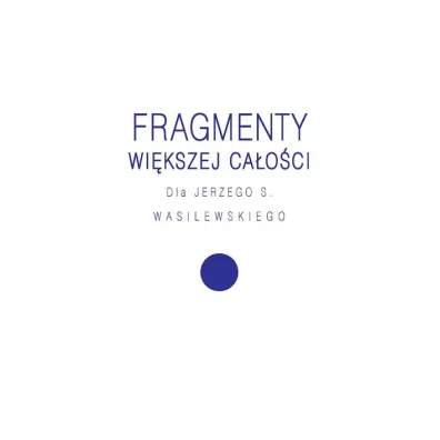 Fragmenty wi�kszej ca�o�ci - Agnieszka Ko�cia�ska, Ewa Pajestka-Kojder, Magdalena Radkowska-Walkowicz, Tomasz Rakowski, Jerzy Lew