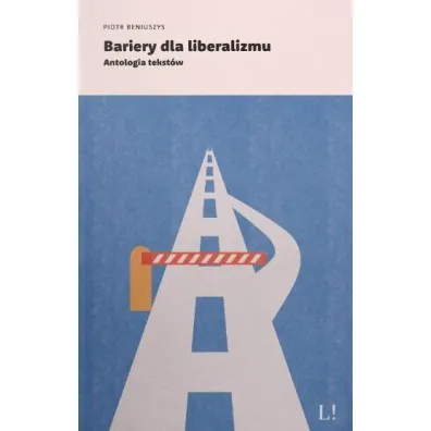 Bariery dla liberalizmu - Piotr  Beniuszys