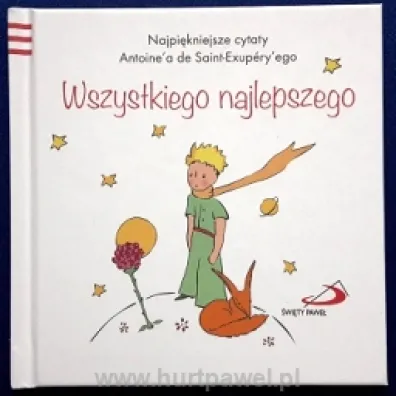 Ma�y Ksi��� 4 Wszystkiego najlepszego - Antoine`a de Saint-Exupery