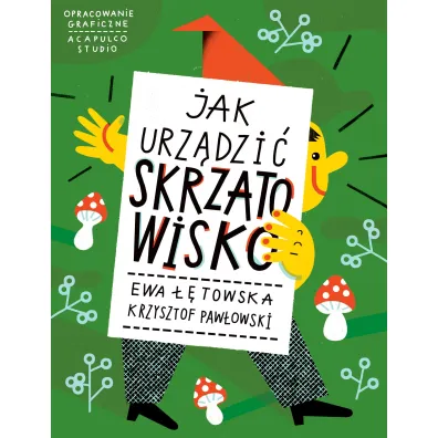 Jak urz�dzi� Skrzatowisko - Ewa ��towska, Krzysztof Paw�owski