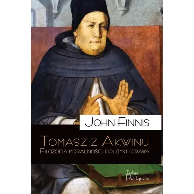 Tomasz z Akwinu Filozofia moralno�ci polityki i prawa - John Finnis