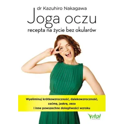 Joga oczu – recepta na �ycie bez okular�w - Kazuhiro Nakagawa