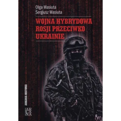 Wojna hybrydowa Rosji - Olga Wasiuta, Sergiusz Wasiuta