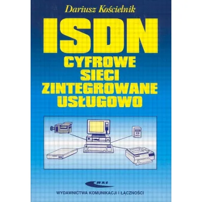 ISDN. Cyfrowe sieci zintegrowane us�ugowo - Dariusz Ko�cielnik