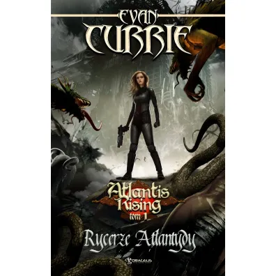 Rycerze Atlantydy. Atlantis Rising. Tom 1 - Evan Currie