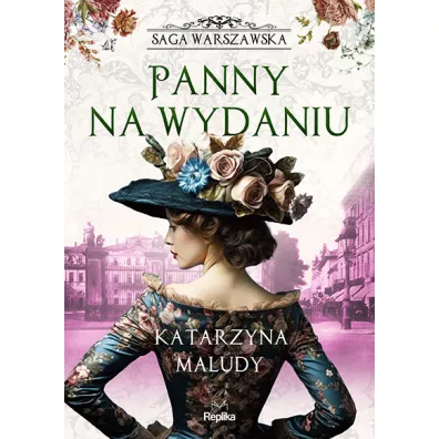 Panny na wydaniu. Saga warszawska. Tom 1 - Katarzyna Maludy