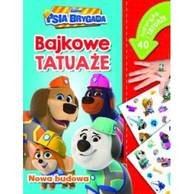 Nowa budowa. Bajkowe tatua�e. Disney Junior Psia Brygada - Ilona  Siwak
