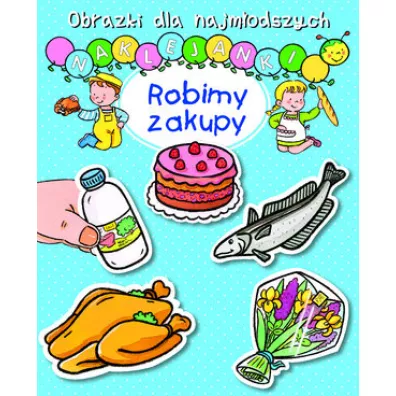 Obrazki dla najmodszych. Naklejanki. Robimy zakupy - Sylvie Michelet, Nathalie Belineau