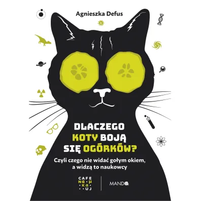 Dlaczego koty boj� si� og�rk�w? - Agnieszka Defus