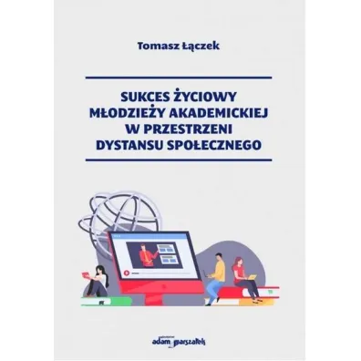 Sukces �yciowy m�odzie�y akademickiej w przestrzeni dystansu spo�ecznego - Tomasz  ��czek
