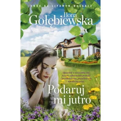 Podaruj mi jutro. Dw�r na Lipowym Wzg�rzu. Tom 1 - Ilona Go��biewska